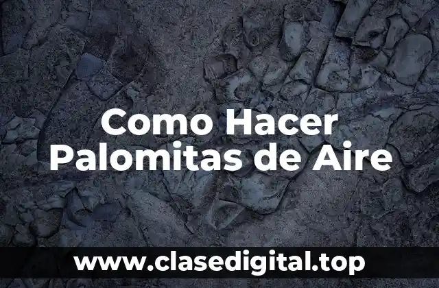 Como Hacer Palomitas de Aire