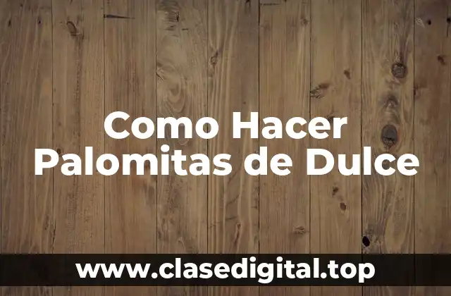 Como Hacer Palomitas de Dulce