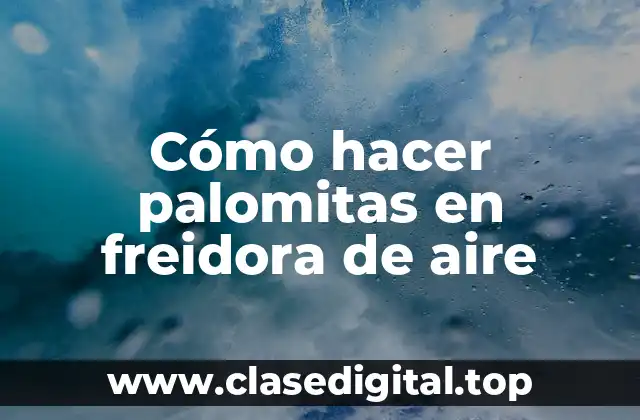 Cómo hacer palomitas en freidora de aire