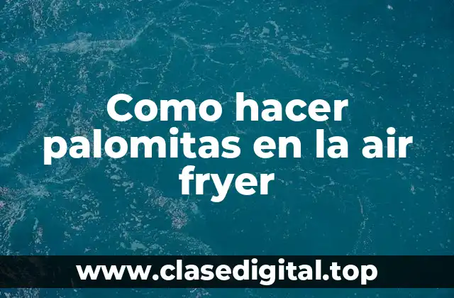 Como hacer palomitas en la air fryer