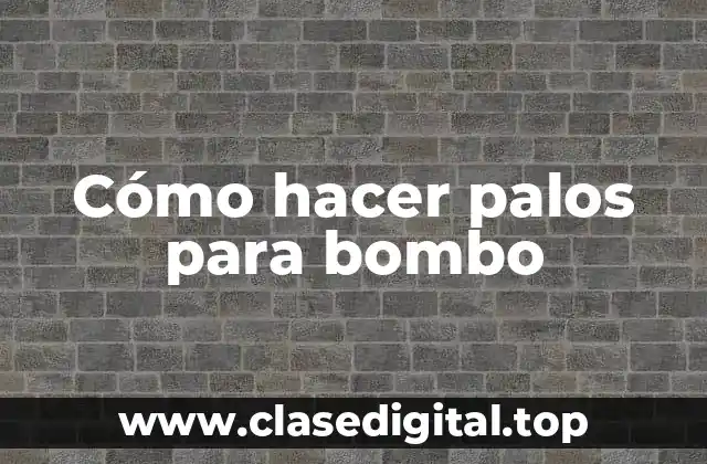 Cómo hacer palos para bombo