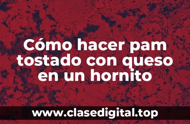Cómo hacer pam tostado con queso en un hornito