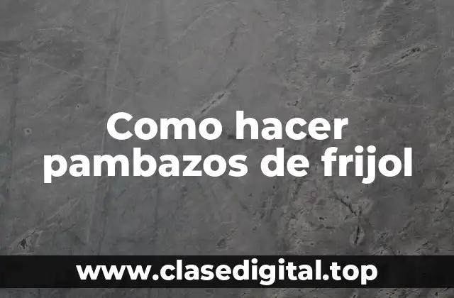 Como hacer pambazos de frijol