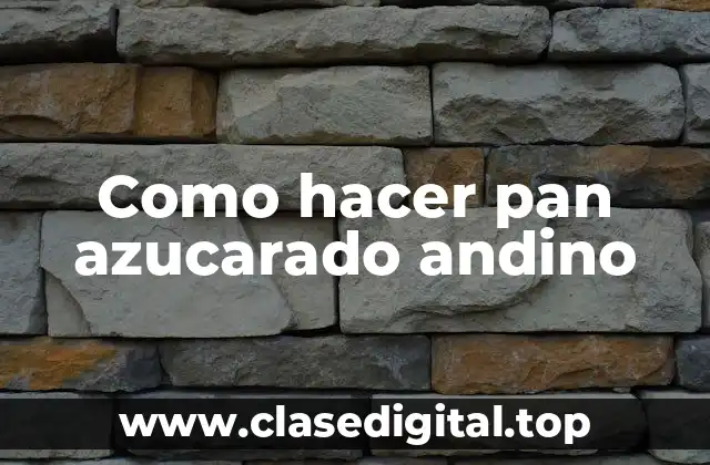 Como hacer pan azucarado andino