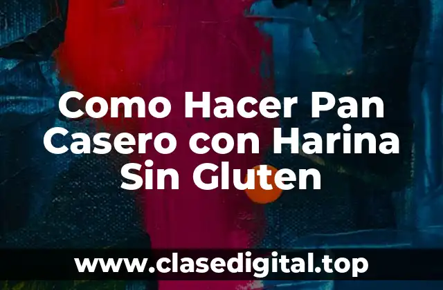 Como Hacer Pan Casero con Harina Sin Gluten