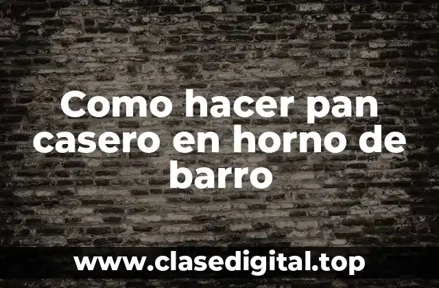 Como hacer pan casero en horno de barro