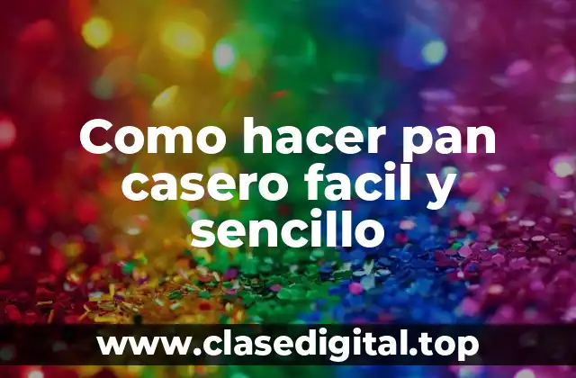 Como hacer pan casero facil y sencillo