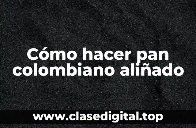Cómo hacer pan colombiano aliñado
