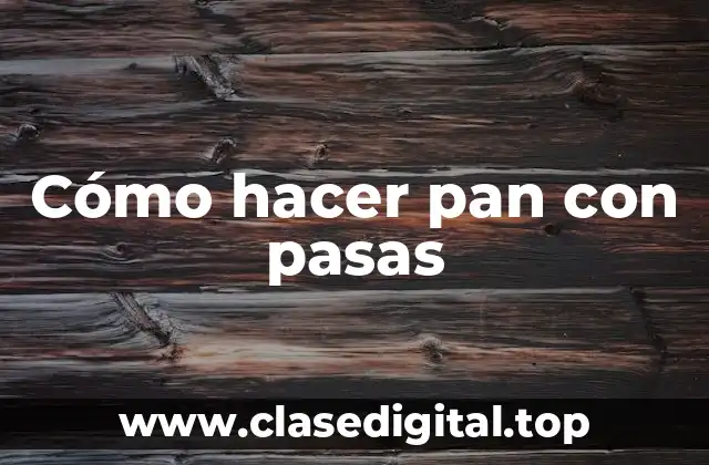 Cómo hacer pan con pasas