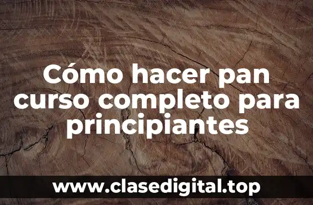 Cómo hacer pan curso completo para principiantes