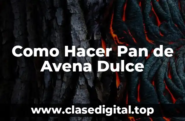 Como Hacer Pan de Avena Dulce