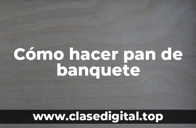 ¿Qué es el pan de banquete y para qué sirve?