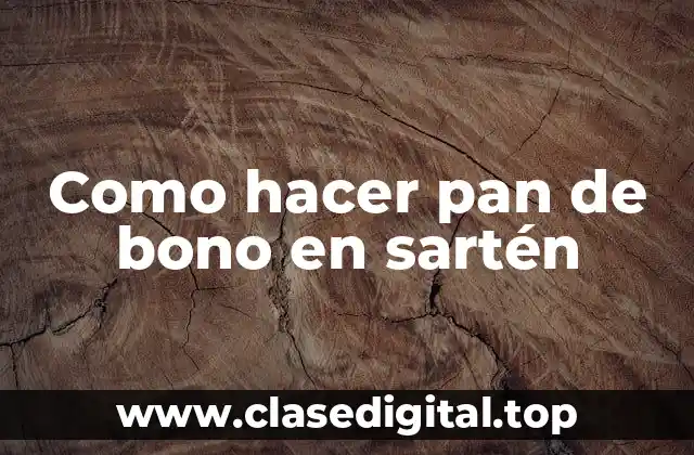 Como hacer pan de bono en sartén