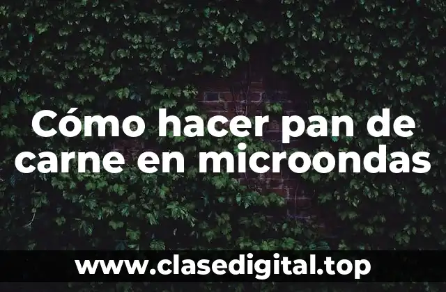 Cómo hacer pan de carne en microondas