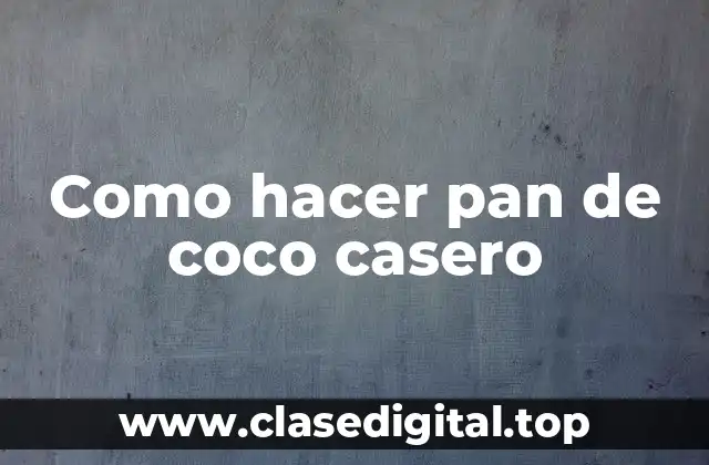 Como hacer pan de coco casero