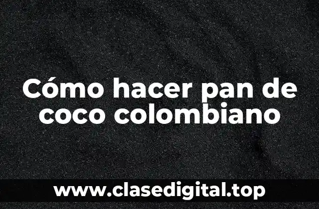 Cómo hacer pan de coco colombiano