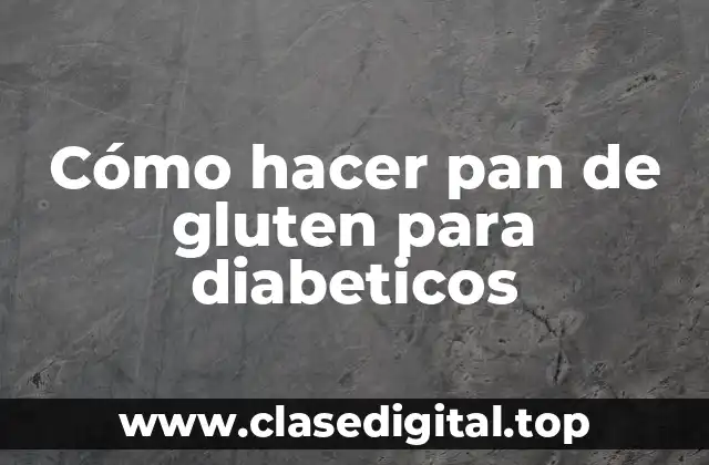 Cómo hacer pan de gluten para diabeticos