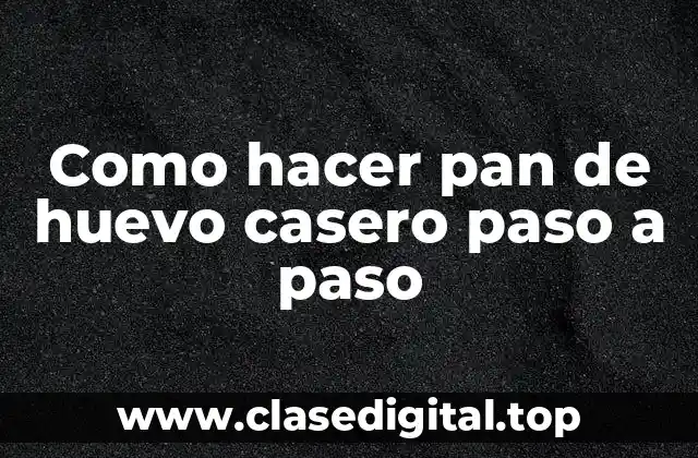 Como hacer pan de huevo casero paso a paso