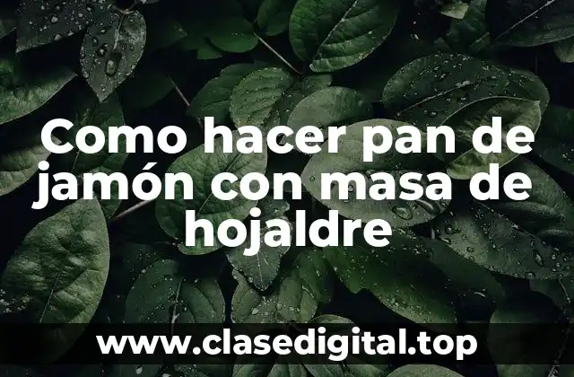 ¿Qué es el pan de jamón con masa de hojaldre?