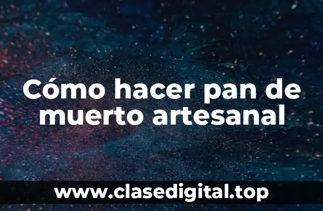 Cómo hacer pan de muerto artesanal