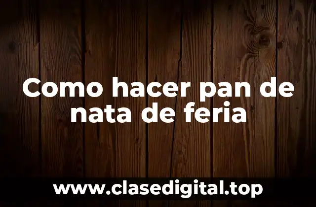 Como hacer pan de nata de feria