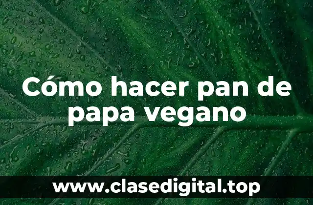 Cómo hacer pan de papa vegano