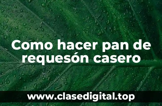 Como hacer pan de requesón casero