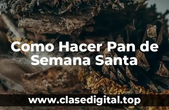 Como Hacer Pan de Semana Santa