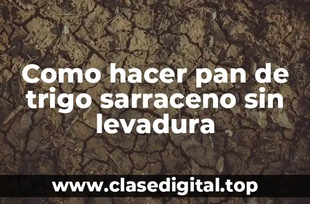 Como hacer pan de trigo sarraceno sin levadura