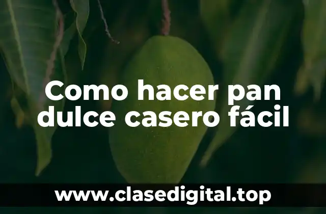 Como hacer pan dulce casero fácil