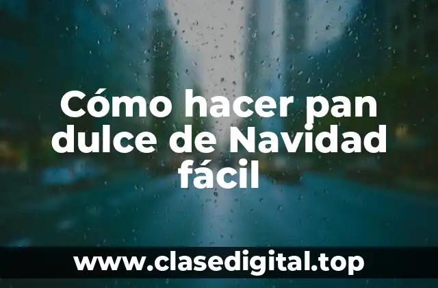 Cómo hacer pan dulce de Navidad fácil