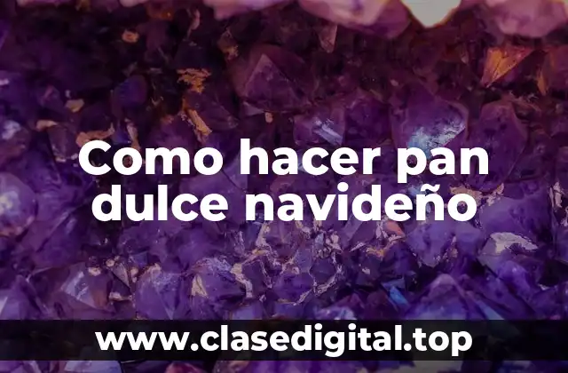 Como hacer pan dulce navideño