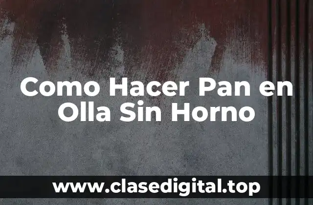 Como Hacer Pan en Olla Sin Horno