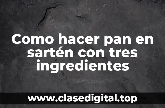 ¿Qué es el pan en sartén con tres ingredientes?