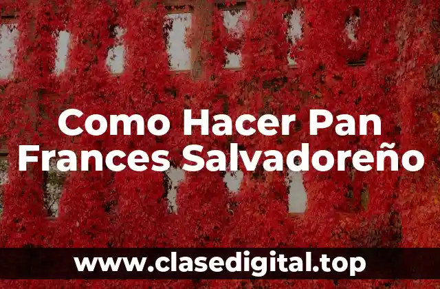 Como Hacer Pan Frances Salvadoreño