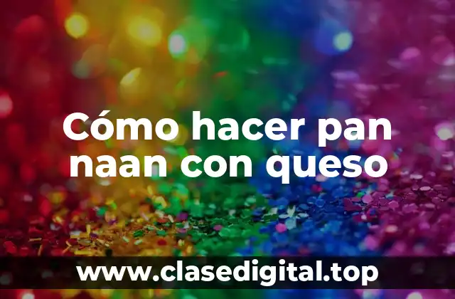 Cómo hacer pan naan con queso