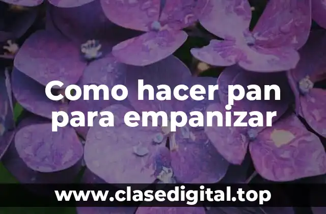 Como hacer pan para empanizar