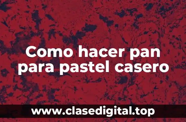 Como hacer pan para pastel casero