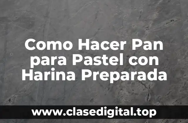 Como Hacer Pan para Pastel con Harina Preparada