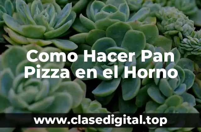 Como Hacer Pan Pizza en el Horno