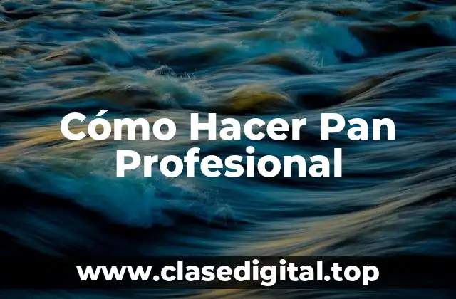 Cómo Hacer Pan Profesional
