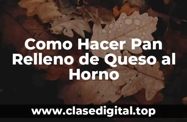 ¿Qué es el Pan Relleno de Queso al Horno?