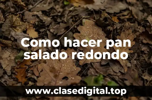 Que es el pan salado redondo y para que sirve