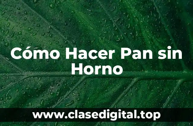 Ventajas de Hacer Pan sin Horno