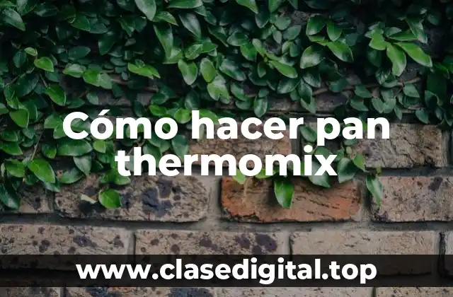 Cómo hacer pan thermomix