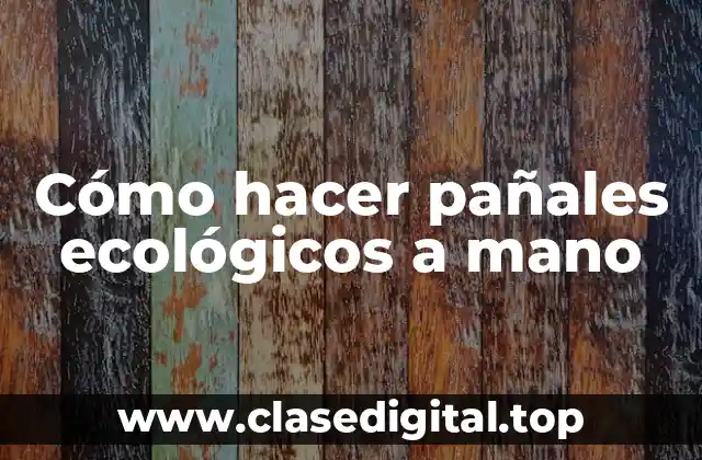 Cómo hacer pañales ecológicos a mano