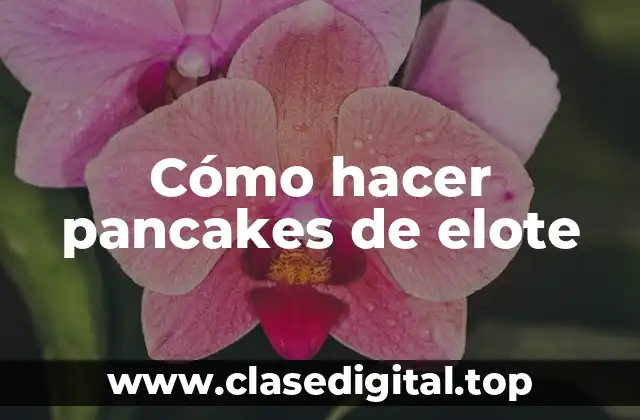 Cómo hacer pancakes de elote