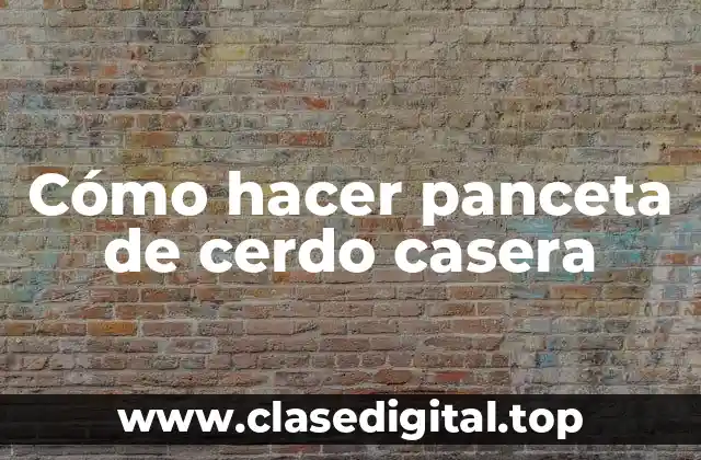 Cómo hacer panceta de cerdo casera