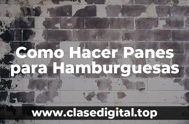 Como Hacer Panes para Hamburguesas