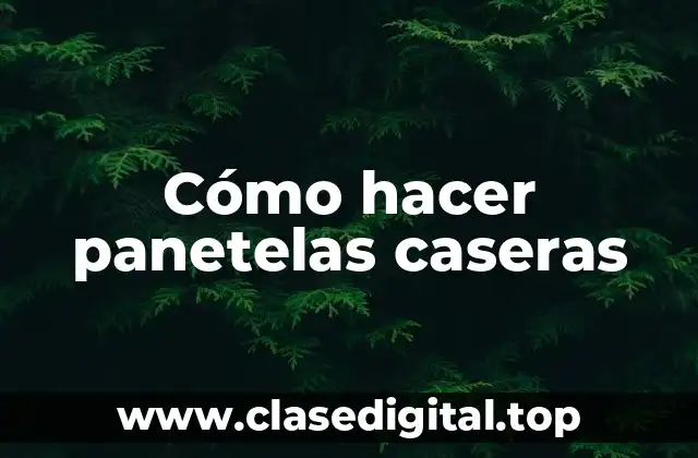 Cómo hacer panetelas caseras